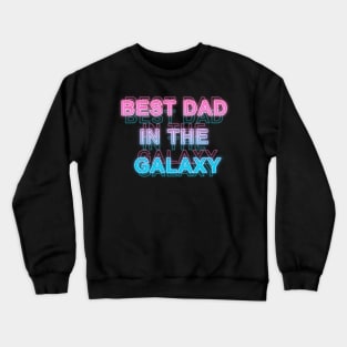 Best Dad in The Galaxy Crewneck Sweatshirt